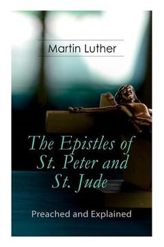 portada The Epistles of St. Peter and St. Jude - Preached and Explained: A Critical Commentary on the Foundation of Faith (en Inglés)