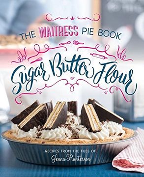 portada Sugar, Butter, Flour: The Waitress pie Book (en Inglés)