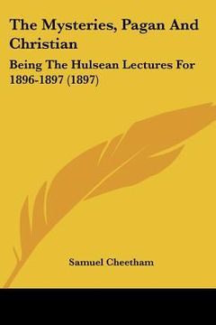 portada the mysteries, pagan and christian: being the hulsean lectures for 1896-1897 (1897)