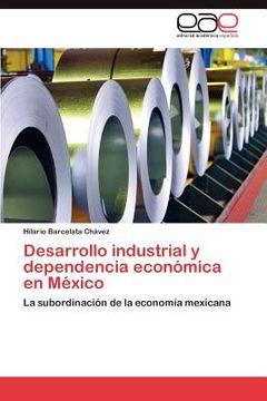 portada desarrollo industrial y dependencia econ mica en m xico (en Inglés)