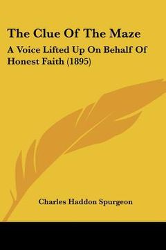 portada the clue of the maze: a voice lifted up on behalf of honest faith (1895) (en Inglés)