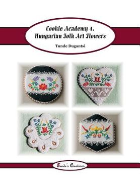 portada Cookie Academy 4. - Hungarian Folk Art Flowers (en Inglés)