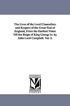 portada the lives of the lord chancellors and keepers of the great seal of england, from the earliest times till the reign of king george iv. by john lord cam (in English)