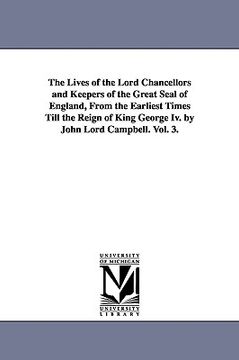 portada the lives of the lord chancellors and keepers of the great seal of england, from the earliest times till the reign of king george iv. by john lord cam