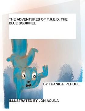 portada The Adventures of F.R.E.D. the Blue Squirrel: A Lesson in Compassion (in English)