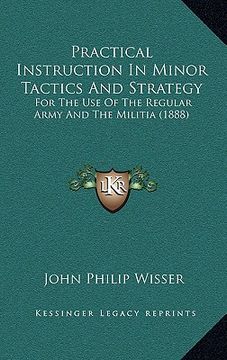 portada practical instruction in minor tactics and strategy: for the use of the regular army and the militia (1888)
