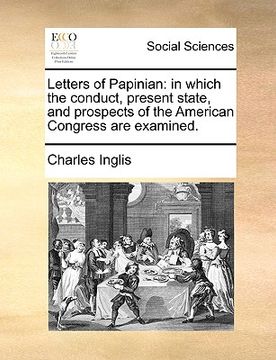 portada letters of papinian: in which the conduct, present state, and prospects of the american congress are examined. (en Inglés)