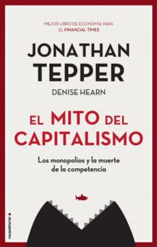 portada El Mito del Capitalismo: Los Monopolios y la Muerte de la Competencia