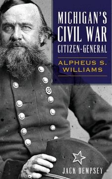 portada Michigan's Civil War Citizen-General: Alpheus S. Williams (en Inglés)