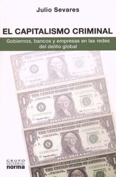 portada El Capitalismo Criminal: Gobiernos, Bancos y Empresas En Las Redes del Delito Global (Coleccion Biografias y Documentos)