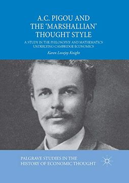 portada A. C. Pigou and the 'marshallian' Thought Style: A Study in the Philosophy and Mathematics Underlying Cambridge Economics (Palgrave Studies in the History of Economic Thought) (in English)