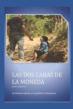 portada Las Dos Caras De La Moneda: La Historia Real De Un Español En Honduras (spanish Edition)