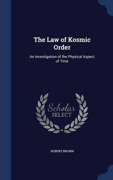 portada The Law of Kosmic Order: An Investigation of the Physical Aspect of Time
