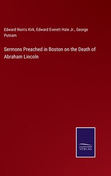 portada Sermons Preached in Boston on the Death of Abraham Lincoln (in English)