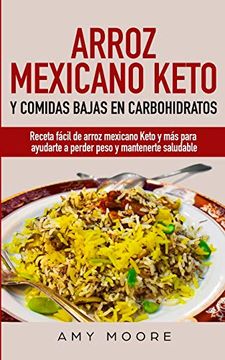 portada Arroz Mexicano Keto y Comidas Bajas en Carbohidratos: Receta Fácil de Arroz Mexicano Keto y más Para Ayudarte a Perder Peso y Mantenerte Saludable