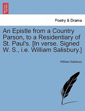 portada an epistle from a country parson, to a residentiary of st. paul's. [in verse. signed w. s., i.e. william salisbury.] (in English)