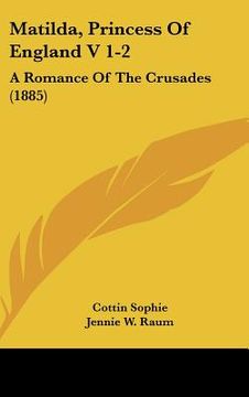 portada matilda, princess of england v 1-2: a romance of the crusades (1885) (in English)