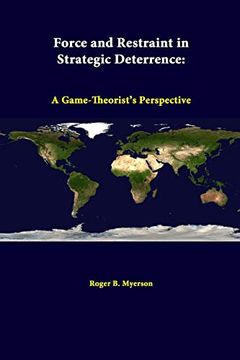 portada Force and Restraint in Strategic Deterrence: A Game-Theorist's Perspective (en Inglés)