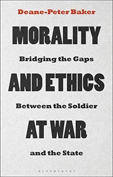 portada Morality and Ethics at War: Bridging the Gaps Between the Soldier and the State (in English)