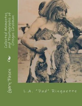 portada Collected Mementos and Photographs of Oregon Cavemen: Flamewatcher L.A. Ringuette 1866-1941 (en Inglés)