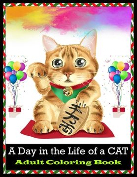 portada A Day in the Life of a CAT Adult Coloring Book: Stress Relief Cat Coloring Book (en Inglés)