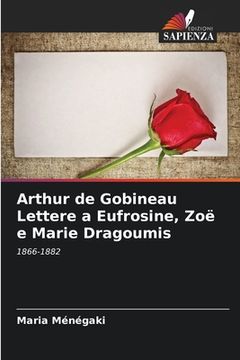 portada Arthur de Gobineau Lettere a Eufrosine, Zoë e Marie Dragoumis (en Italiano)