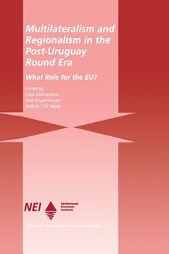portada Multilateralism and Regionalism in the Post-Uruguay Round Era: What Role for the Eu? (en Inglés)