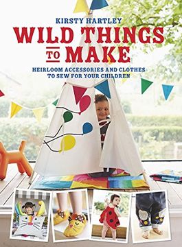 portada Wild Things to Make: More Heirloom Clothes and Accessories to Sew for Your Children