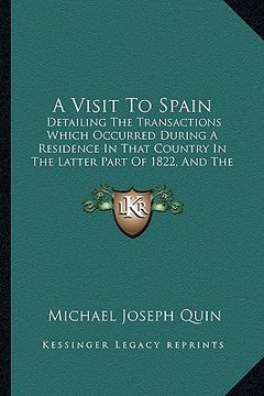 portada a visit to spain: detailing the transactions which occurred during a residence in that country in the latter part of 1822, and the first