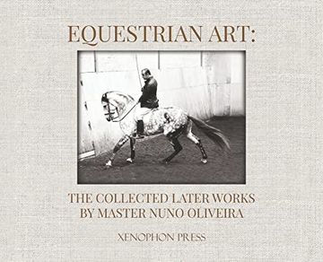 portada Equestrian Art: The Collected Later Works by Nuno Oliveira (en Inglés)