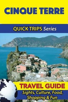 portada Cinque Terre Travel Guide (Quick Trips Series): Sights, Culture, Food, Shopping & Fun (en Inglés)