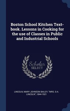 portada Boston School Kitchen Text-book. Lessons in Cooking for the use of Classes in Public and Industrial Schools (en Inglés)