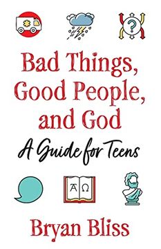 portada Bad Things, Good People, and God: A Guide for Teens (en Inglés)