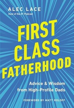 portada First Class Fatherhood: Advice and Wisdom From High-Profile Dads (en Inglés)