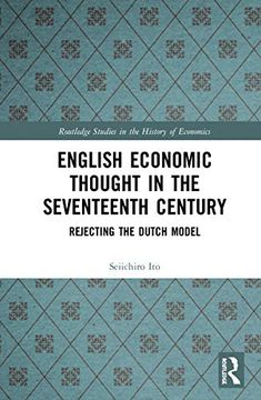 portada English Economic Thought in the Seventeenth Century: Rejecting the Dutch Model (Routledge Studies in the History of Economics) (en Inglés)