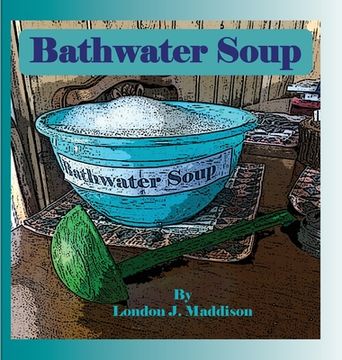 portada Bathwater Soup: By London J. Maddison (en Inglés)