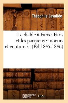 portada Le Diable À Paris: Paris Et Les Parisiens: Moeurs Et Coutumes, (Éd.1845-1846) (en Francés)