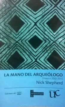 portada La Mano del Arqueologo - Ensayos 2002-2015