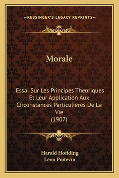 portada Morale: Essai Sur Les Principes Theoriques Et Leur Application Aux Circonstances Particulieres De La Vie (1907) (in French)