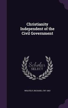portada Christianity Independent of the Civil Government (en Inglés)
