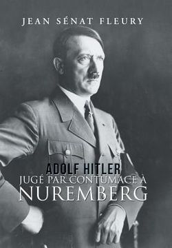 portada Adolf Hitler: Jugé Par Contumace À Nuremberg (en Francés)