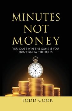 portada Minutes Not Money: You Can't Win the Game if You Don't Know the Rules (in English)