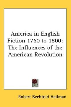 portada america in english fiction 1760 to 1800: the influences of the american revolution (en Inglés)