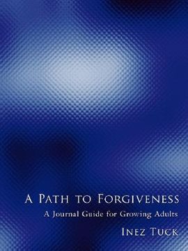 portada a path to forgiveness: a journal guide for growing adults (en Inglés)