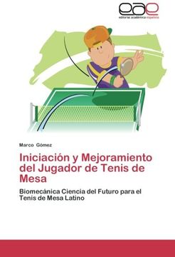 portada Iniciación y Mejoramiento del Jugador de Tenis de Mesa: Biomecánica Ciencia del Futuro para el Tenis de Mesa Latino