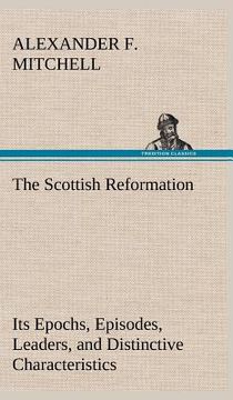 portada the scottish reformation its epochs, episodes, leaders, and distinctive characteristics