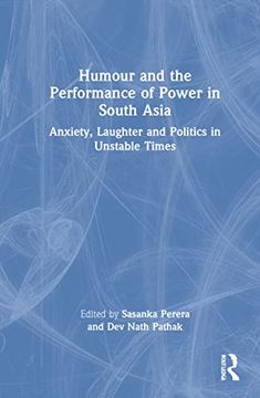 portada Humour and the Performance of Power in South Asia: Anxiety, Laughter and Politics in Unstable Times (en Inglés)