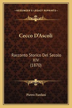 portada Cecco D'Ascoli: Racconto Storico Del Secolo XIV (1870) (en Italiano)