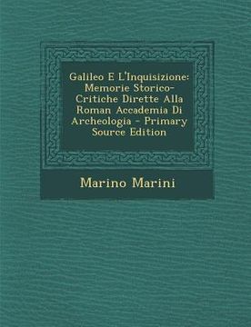 portada Galileo E L'Inquisizione: Memorie Storico-Critiche Dirette Alla Roman Accademia Di Archeologia (in Italian)