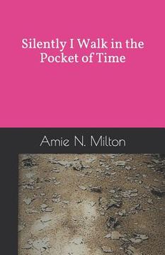 portada Silently I Walk in the Pocket of Time: a meditation on time, transformation and love (en Inglés)